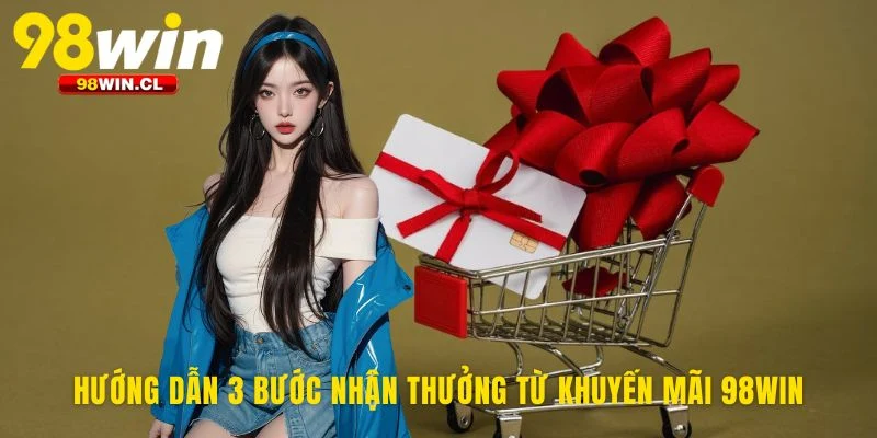 Kích hoạt khuyến mãi 98WIN chỉ trong ba bước